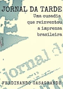 Baixar Jornal da Tarde: Uma ousadia que reinventou a imprensa brasileira pdf, epub, eBook