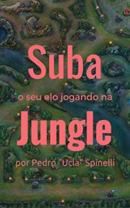 Baixar Suba o Seu Elo Jogando na Jungle pdf, epub, eBook