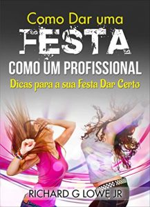 Baixar Como Dar uma Festa como um Profissional pdf, epub, eBook