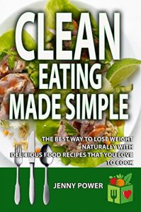 Baixar Clean Eating Made Simple: The Best Way To Lose Weight Naturally With Delicious, Clean Eating Food Recipes That You’d Love To Cook (Clean Eating Cookbook,Weight … Loss,Low Carb Diet) (English Edition) pdf, epub, eBook