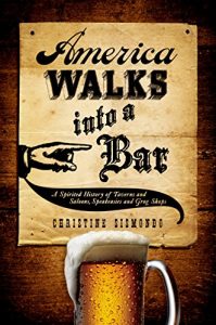 Baixar America Walks into a Bar: A Spirited History of Taverns and Saloons, Speakeasies and Grog Shops pdf, epub, eBook