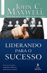 Baixar Liderando para o sucesso: Descubra como ser um mentor qualificado e influenciar positivamente as pessoas pdf, epub, eBook