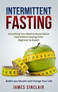 Baixar Intermittent Fasting: Everything You Need to Know About Intermittent Fasting For Beginner to Expert – Build Lean Muscle and Change Your Life (Lean Lifestyle, Lean Muscle, Lose Fat) (English Edition) pdf, epub, eBook