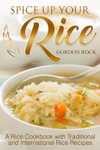 Baixar Spice Up Your Rice: A Rice Cookbook with Traditional and International Rice Recipes (English Edition) pdf, epub, eBook