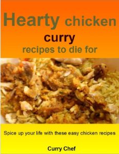 Baixar Hearty chicken curry recipes to die for: Spice up your life with these easy chicken recipes (English Edition) pdf, epub, eBook