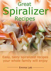 Baixar Great spiralizer recipes: easy, tasty spiralized recipes your whole family will enjoy (English Edition) pdf, epub, eBook