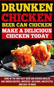 Baixar Drunken Chicken:Beer Can Chicken-Make A Delicious Chicken Today: Some Of The Very Best Beer Chicken Grilled and Smoked Recipes; Inventive, Delicious, Unexpectedive … ,  and Easy To Make (English Edition) pdf, epub, eBook