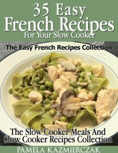 Baixar 35 French Recipes For Your Slow Cooker – The Easy French Recipes Collection (The Slow Cooker Meals And Slow Cooker Recipes Collection) (English Edition) pdf, epub, eBook