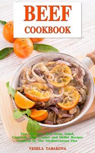 Baixar Beef Cookbook: Fast and Easy Beef Soup, Salad, Casserole, Slow Cooker and Skillet Recipes Inspired by The Mediterranean Diet: Breakfast, Lunch and Dinner Made Simple (English Edition) pdf, epub, eBook