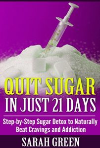 Baixar Quit Sugar in Just 21 Days: Step-by-Step Sugar Detox to Naturally Beat Cravings and Addiction (English Edition) pdf, epub, eBook
