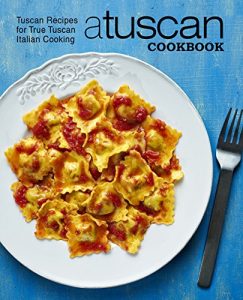 Baixar A Tuscan Cookbook: Tuscan Recipes for True Tuscan Italian Cooking (English Edition) pdf, epub, eBook