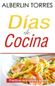 Baixar Dias de cocina: Como cocinar practicas recetas (Spanish Edition) pdf, epub, eBook