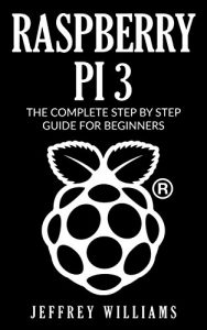 Baixar Raspberry Pi 3: The Complete Step by Step Guide for Beginners (English Edition) pdf, epub, eBook