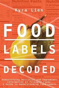 Baixar Food Labels Decoded: Demystifying Nutrition and Ingredient Information on Packaged Foods. A Guide to Understanding Food Labels. (Food and Nutrition Book 2) (English Edition) pdf, epub, eBook