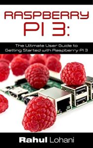 Baixar Raspberry Pi 3: The Ultimate User Guide to Getting Started with Raspberry Pi 3 (English Edition) pdf, epub, eBook