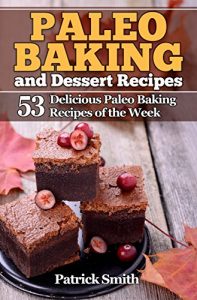 Baixar Paleo Baking and Dessert Recipes: 53 Delicious Paleo Baking Recipes of the Week (Paleo Diet, Gluten Free, Crockpot Recipes, Paleo Recipes, Paleo, Crock Pot, Grain Free Book 2) (English Edition) pdf, epub, eBook