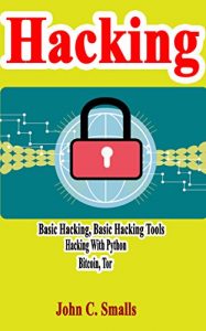 Baixar Hacking: Basic Hacking, Basic Hacking tools, Hacking With Python, Bitcoin, Tor (English Edition) pdf, epub, eBook
