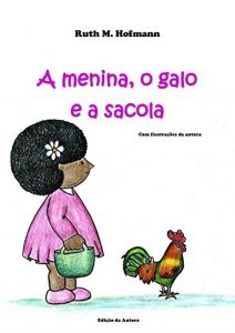 Baixar A menina, o galo e a sacola (As meninas, os bichos e as coisas Livro 1) pdf, epub, eBook