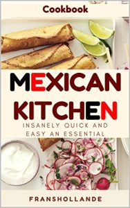 Baixar Busy Mexican Kitchen: Insanely Quick and Easy an Essential (English Edition) pdf, epub, eBook