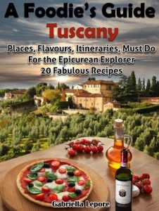 Baixar A Foodie’s Guide to Tuscany: Places, Flavours, Itineraries, Must Do for the Epicurian Explorer ; 20 Fabulous Recipes (A Foodie’s Guide Book 1) (English Edition) pdf, epub, eBook