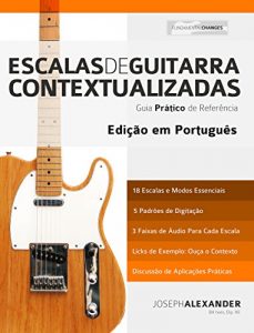 Baixar Escalas de Guitarra Contextualizadas: Domine e Aplique Cada Escala e Modo Essencial na Guitarra pdf, epub, eBook