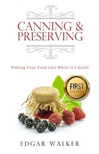 Baixar Canning and Preserving: Ultimate Complete Essential Guide From Beginner to Expert Meats, Vegetables, Fruits and Jams (Dehydrating, Larding, Freezing, Water … Preserved, Jammed Recipes) (English Edition) pdf, epub, eBook
