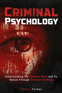 Baixar Criminal Psychology: Understanding the Criminal Mind and Its Nature Through Criminal Profiling (Criminal Psychology – Criminal Mind – Profiling) (English Edition) pdf, epub, eBook