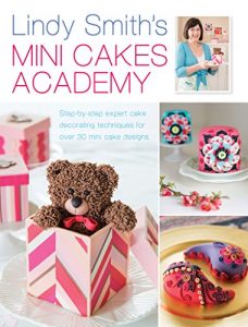 Baixar Lindy Smith’s Mini Cakes Academy: Step-by-step expert cake decorating techniques for 30 mini cake designs pdf, epub, eBook