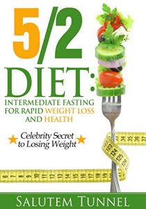Baixar The 5 2 Diet: Intermediate Fasting For Rapid Weight Loss And Health: Celebrity Secrets to Losing Weight (The Fast Diet, Fast Diet, Fast Diet For Beginners, … Fasting, 52 diet) (English Edition) pdf, epub, eBook