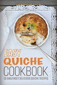 Baixar Easy Quiche Cookbook: 50 Amazingly Delicious Quiche Recipes (50 Quiche Recipes, Quiche Cookbook, Easy Quiches, Quiche Ideas Book 1) (English Edition) pdf, epub, eBook