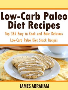 Baixar Low-Carb Paleo Diet Recipes: Top 365 Easy to Cook and Bake Delicious Low-Carb Paleo Diet Snack Recipes (English Edition) pdf, epub, eBook