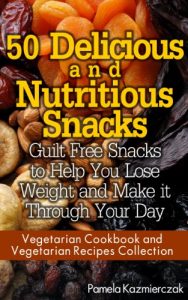 Baixar 50 Delicious and Nutritious Snacks – Guilt Free Snacks to Help You Lose Weight and Make it Through Your Day (Vegetarian Cookbook and Vegetarian Recipes Collection 3) (English Edition) pdf, epub, eBook