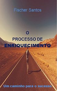 Baixar O Processo de Enriquecimento: Um caminho para o sucesso pdf, epub, eBook