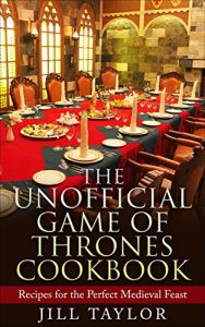 Baixar The Unofficial Game of Thrones Cookbook: Recipes for the Perfect Medieval Feast (English Edition) pdf, epub, eBook