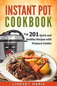 Baixar Instant Pot Cookbook: Top 201 Quick and Healthy Recipes with Pressure Cooker (English Edition) pdf, epub, eBook