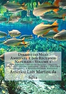 Baixar DIREITO DO MEIO AMBIENTE E DOS RECURSOS NATURAIS – VOLUME 1: Impacto Ambiental .PNMA . SISNAMA .Licenciamento Ambiental . Responsabilidade Ambiental pdf, epub, eBook
