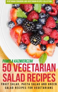 Baixar 50 Vegetarian Salad Recipes – Fruit Salad, Pasta Salad and Green Salad Recipes For Vegetarians (Vegetarian Cookbook and Vegetarian Recipes Collection 16) (English Edition) pdf, epub, eBook