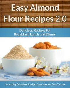 Baixar Easy Almond Flour Recipes 2.0 – A Decadent Gluten-Free, Low-Carb Alternative To Wheat (The Easy Recipe Book 31) (English Edition) pdf, epub, eBook