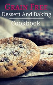 Baixar Grain Free Dessert And Baking Cookbook: Delicious Grain Free Baking And Dessert Recipes (Paleo Baking Cookbook Book 1) (English Edition) pdf, epub, eBook