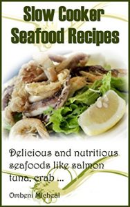 Baixar Slow cooker seafood recipes: Delicious and nutritious seafood like salmon, tuna, crab (English Edition) pdf, epub, eBook