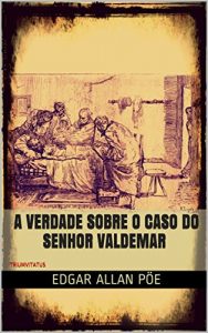 Baixar A Verdade sobre o Caso do Senhor Valdemar (Mestres da Literatura de Terror, Horror e Fantasia Livro 17) pdf, epub, eBook
