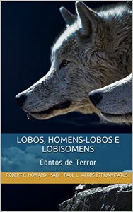 Baixar Lobos, Homens-lobos e Lobisomens: Contos de Terror (Mestres do Horror Livro 9) pdf, epub, eBook