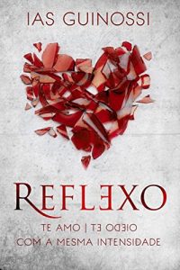 Baixar REFLEXO: te amo e te odeio, com a mesma intensidade pdf, epub, eBook
