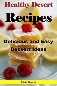Baixar Healthy Dessert Recipes: Delicious and Easy Dessert Ideas (dessert for two,desserts cookbooks,easy desserts,delicious dessert,dump desserts,dump cake recipes,dump … cakes,pie recipes) (English Edition) pdf, epub, eBook