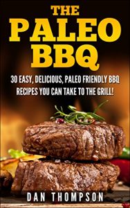 Baixar The Paleo BBQ : 30 Easy, Delicious, Paleo Friendly BBQ Recipes You Can Take To The Grill! (English Edition) pdf, epub, eBook