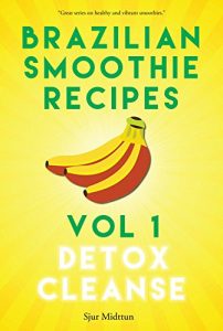 Baixar Brazilian Smoothie Recipes Detox Cleanse: 30 Powerful Brazilian Smoothie Recipes And Healthy Smoothie Recipe Tips For Detox Cleanse, Health And Happiness. (English Edition) pdf, epub, eBook