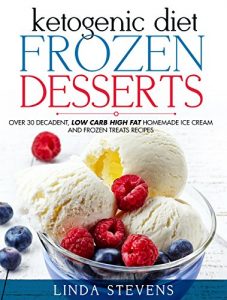 Baixar Ketogenic Diet Frozen Desserts: Over 30 Decadent Low Carb High Fat Homemade Ice Cream and Frozen Treats Recipes (English Edition) pdf, epub, eBook