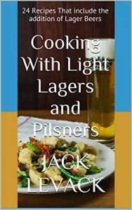 Baixar Cooking With Light Lagers and Pilsners: 24 Recipes That include the addition of Lager Beers (Cooking With Beer) (English Edition) pdf, epub, eBook