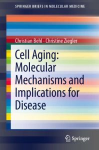 Baixar Cell Aging: Molecular Mechanisms and Implications for Disease (SpringerBriefs in Molecular Medicine) pdf, epub, eBook