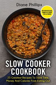 Baixar Slow Cooker Cookbook: 25 Greatest Recipes To Save Time, Money And Calories From Eating Out (English Edition) pdf, epub, eBook